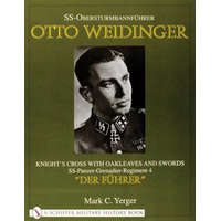  SS-Obersturmbannfuhrer Otto Weidinger: Knight's Crs with Oakleaves and Swords SS-Panzer-Grenadier-Regiment 4 "Der Fuhrer" – Mark C. Yerger