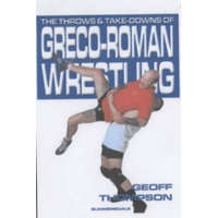  Throws and Takedowns of Greco-roman Wrestling – Geoff Thompson