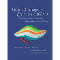  Guided Imagery & Music (GIM) and Music Imagery Methods for Individual and Group Therapy – GROCKE DENISE AND MO