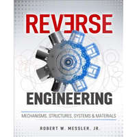  Reverse Engineering: Mechanisms, Structures, Systems & Materials – Messler,Robert W.,Jr.