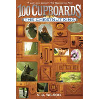  Chestnut King (100 Cupboards Book 3) – N. D. Wilson