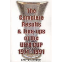 Complete Results and Line-ups of the UEFA Cup 1971-1991 – Romeo Ionescu