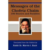  Messages of the Chofetz Chaim – Marvin I Bash
