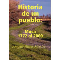  Historia De Un Pueblo: Moca 1772 Al 2000 – Antonio Nieves Mendez