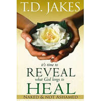 It's Time to Reveal What God Longs to Heal – T D Jakes
