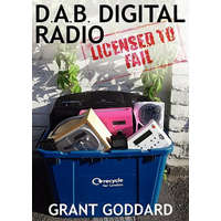DAB Digital Radio: Licensed to Fail – Grant Goddard