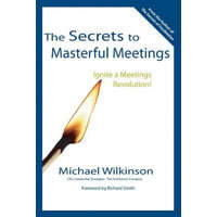  Secrets to Masterful Meetings – Wilkinson,Michael (The Facilitation Company Dalhousie University,Nova Scotia Dalhousie University,Nova Scotia The Facilitation Company The Facilita
