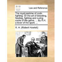  Royal Pastime of Cock-Fighting. or the Art of Breeding, Feeding, Fighting and Curing Cocks of the Game. ... by R.H. a Lover of the Sport, ... – R. H. (Robert Howlett)