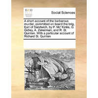  Short Account of the Barbarous Murder, Committed on Board the Brig, Earl of Sandwich, by P. MC' Kinlie, G. Gidley, A. Zekerman, and R. St. Quinten. wi – Multiple Contributors