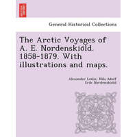 Arctic Voyages of A. E. Nordenskiöld. 1858-1879. With illustrations and maps. – Nils Adolf Erik Nordenskio LD