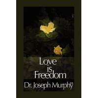  Love Is Freedom – Murphy,Dr Joseph,PH.D.,D.D. (Vanderbilt University,USA)