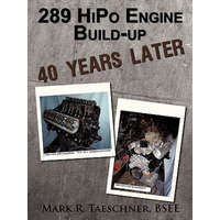  289 HiPo Engine Build-up 40 Years Later – Mark R Taeschner Bsee