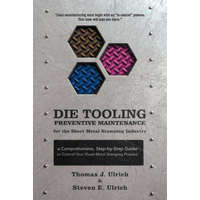  Die Tooling Preventive Maintenance for the Sheet Metal Stamping Industry – Steven E Ulrich