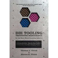 Die Tooling Preventive Maintenance for the Sheet Metal Stamping Industry – Steven E Ulrich