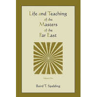 Life and Teaching of the Masters of the Far East (Volume One) – Baird T Spalding