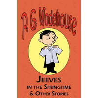  Jeeves in the Springtime & Other Stories - From the Manor Wodehouse Collection, a Selection from the Early Works of P. G. Wodehouse – P G Wodehouse
