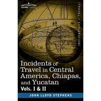  And Yucatan Incidents of Travel in Central America, Chiapas – John Lloyd Stephens
