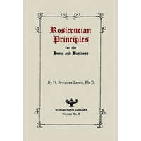  Rosicrucian Principles for the Home and Business – H Spencer Lewis