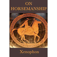  On Horsemanship – Xenophon Xenophon