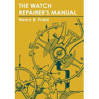  Watch Repairer's Manual – Henry B Fried