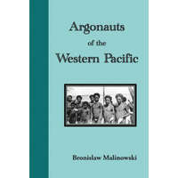 Argonauts of the Western Pacific. an Account of Native Enterprise and Adventure in the Archipelagoes of Melanesian New Guinea – Bronislaw Malinowski