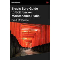  Brad's Sure Guide to SQL Server Maintenance Plans – Brad M. McGehee