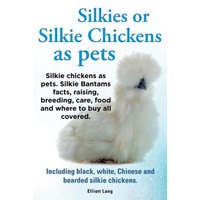 Silkies or Silkie Chickens as Pets. Silkie Bantams Facts, Raising, Breeding, Care, Food and Where to Buy All Covered. Including Black, White, Chinese – Lang Elliot