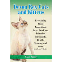  Devon Rex Cats and Kittens Everything about Acquisition, Care, Nutrition, Behavior, Personality, Health, Training and More (Cat Owner's Books) – Clare Smiley