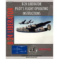 B-24 Liberator Pilot's Flight Operating Instructions – Consolidated Aircraft,U. S. Army Air Force
