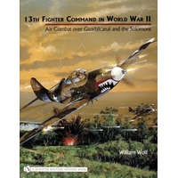  13th Fighter Command in World War II: Air Combat over Guadalcanal and the Solomons – William Wolf