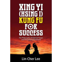 Xing Yi (Hsing I) Kung Fu for Success – Lin-Cher Lee