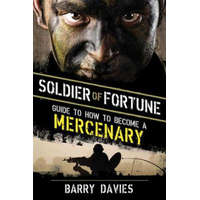 Soldier of Fortune Guide to How to Become a Mercenary – Barry Davies
