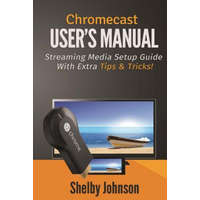 Chromecast User's Manual Streaming Media Setup Guide with Ex – Shelby Johnson