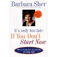  It's Only Too Late If You Don't Start Now – Barbara Sher