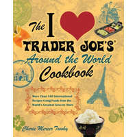  I Love Trader Joe's Around The World Cookbook – Cherie Mercer Twohy