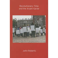Revolutionary Time and the Avant-Garde – John Roberts