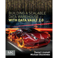 Building a Scalable Data Warehouse with Data Vault 2.0 – Dan Linstedt,Michael Olschimke