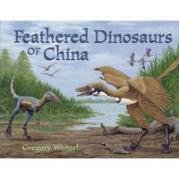  Feathered Dinosaurs of China – Gregory Wenzel