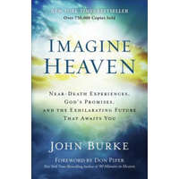  Imagine Heaven - Near-Death Experiences, God`s Promises, and the Exhilarating Future That Awaits You – John Burke