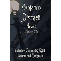  Benjamin Disraeli Novels, Volume one, including Coningsby, Sybil, Tancred and Endymion – Benjamin Disraeli