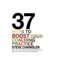 37 Ways to BOOST Your Coaching Practice – Steve Chandler