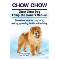 Chow Chow. Chow Chow Dog Complete Owners Manual. Chow Chow book for care, costs, feeding, grooming, health and training. – Asia Moore