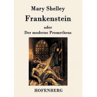 Frankenstein oder Der moderne Prometheus – Mary Shelley