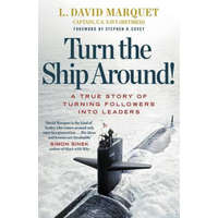 Turn The Ship Around! – L. David Marquet,Stephen R. Covey