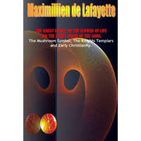  Great Secret of the Flower of Life and the Light Liquid of the Gods – Maximillien De Lafayette