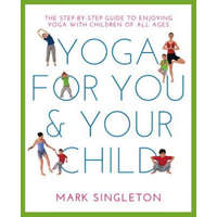 YOGA FOR YOU AND YOUR CHILD – Mark Singleton