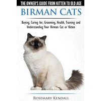  Birman Cats - The Owner's Guide from Kitten to Old Age - Buying, Caring For, Grooming, Health, Training, and Understanding Your Birman Cat or Kitten – Rosemary Kendall