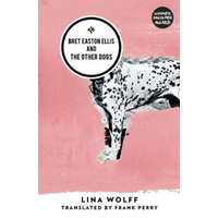  Bret Easton Ellis and the Other Dogs – Lina Wolff,Frank Perry