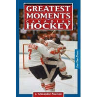  Greatest Moments in Canadian Hockey – J. Alexander Poulton