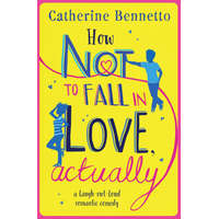  How Not to Fall in Love, Actually – Catherine Bennetto
